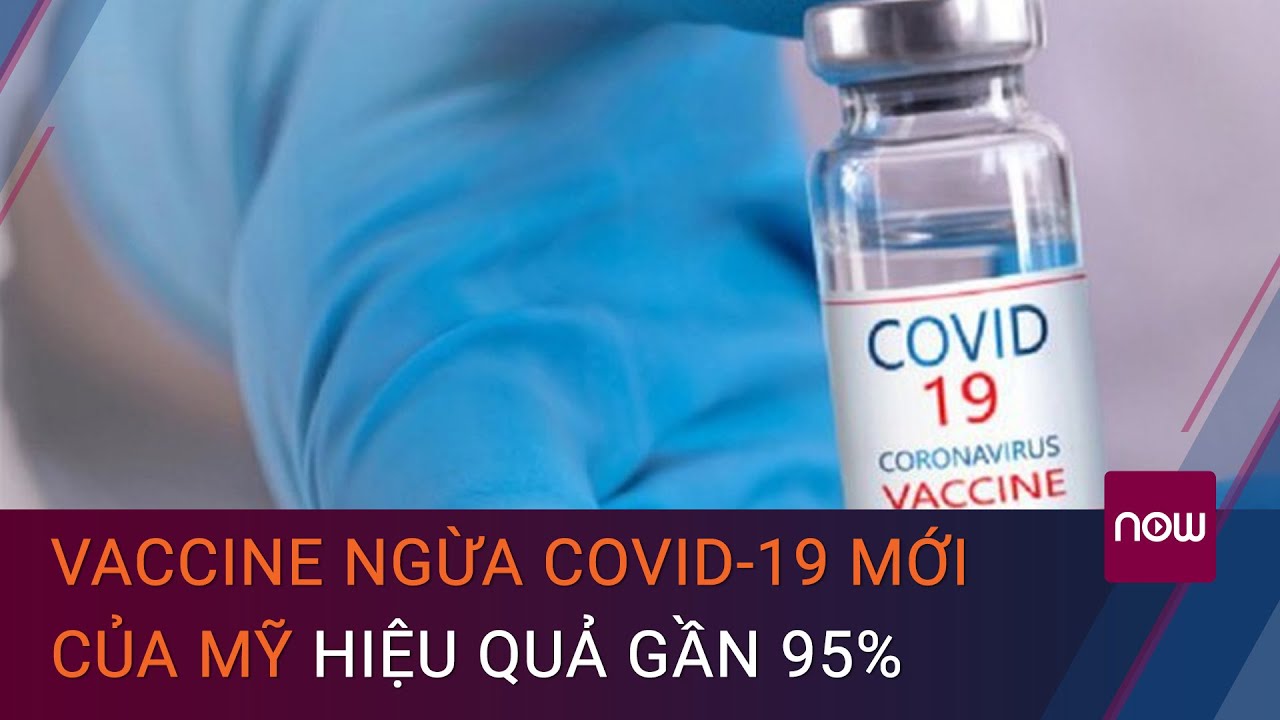 Vaccine ngừa Covid-19 mới của Mỹ hiệu quả gần 95%